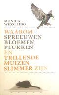 Waarom spreeuwen bloemen plukken en trillende muizen slimmer zijn. - Monica Wesseling