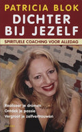 Dichter Bij Jezelf Spirituele Coaching Voor Alledag - Patricia Blok