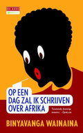 Op een dag zal ik schrijven over Afrika - Binyavanga Wainaina