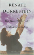 Het Hemelse Gerecht En Ontaarde Moeders - Renate Dorrestein, R. Dorrestein