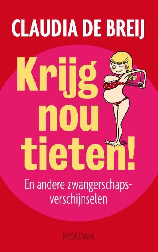 Krijg nou tieten! - Claudia de Breij