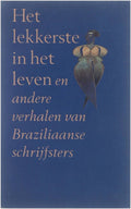 Het lekkerste in het leven en andere verhalen van Braziliaanse schrijvers - Gaikhorst Hermien