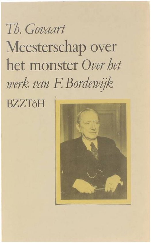 Meesterschap over het monster - Over het werk van F. Bordewijk - Th. Govaart