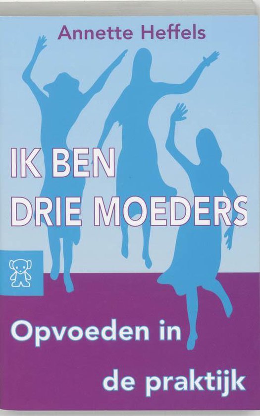 Ik Ben Drie Moeders - A. Heffels