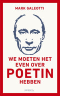 We moeten het even over Poetin hebben - Mark Galeotti