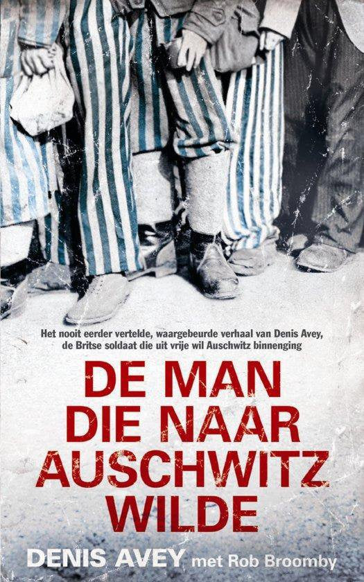 De man die naar Auschwitz wilde - Denis Avey met Rob Broomby