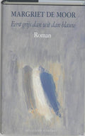 Eerst Grijs Dan Wit Dan Blauw Geb - Margriet de Moor, M. de Moor