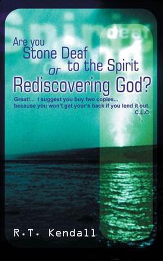 Are You Stone Deaf to the Spirit or Rediscovering God - R T Kendall, Kendall R. t.