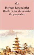 Briefe in die chinesische Vergangenheit - Herbert Rosendorfer, Dagmar Ponto