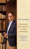 Mijn moeder, paus Franciscus en andere verrassingen - Paul van Geest