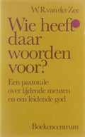 WIE HEEFT DAAR WOORDEN VOOR - W.R. van der Zee
