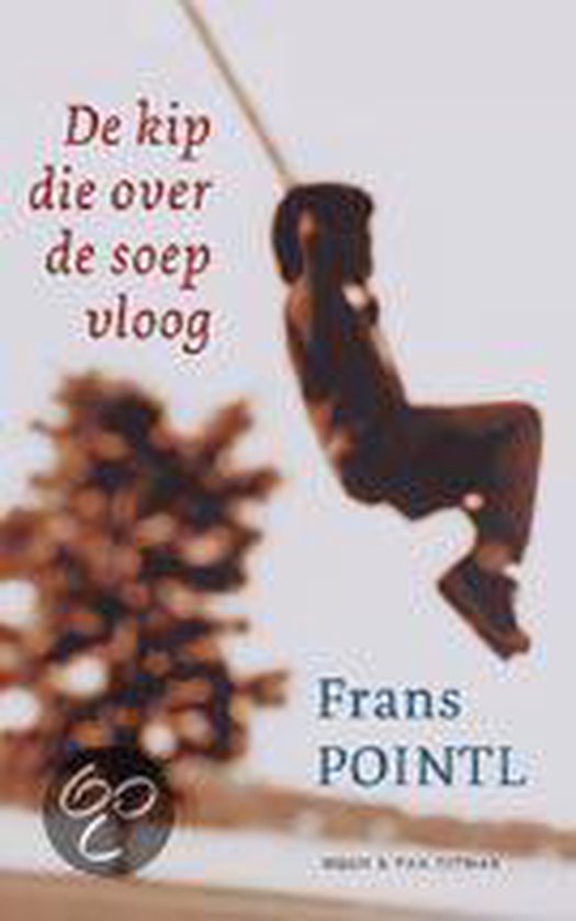 De Kip Die Over De Soep Vloog - Frans Pointl