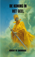 De Koning in het Geel - Robert W Chambers, Lucas Stefano Gatica Goularte