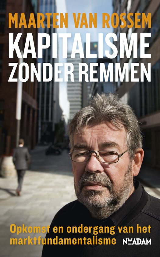 Kapitalisme zonder remmen - Maarten van Rossem