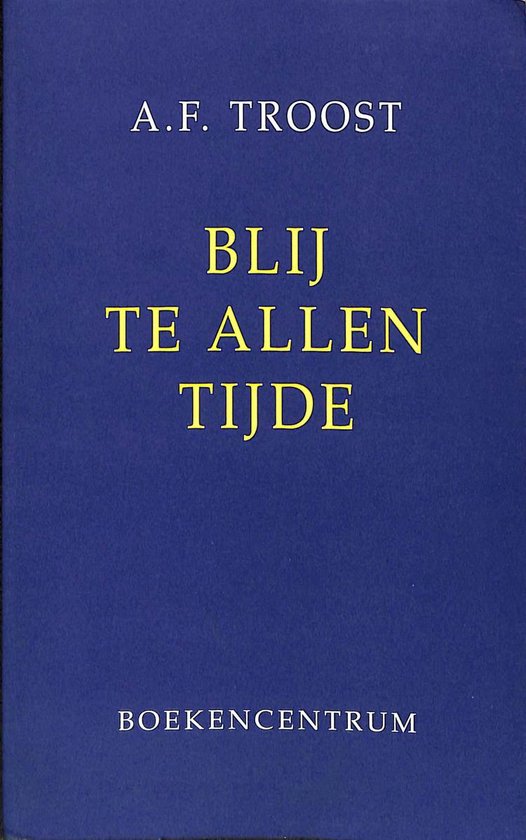 Blij Te Allen Tijde - A.F. Troost