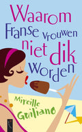 Waarom Franse Vrouwen Niet Dik Worden - Mireille Guiliano