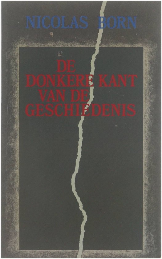 De donkere kant van de geschiedenis - Nicolas Born, Ton Naaijkens