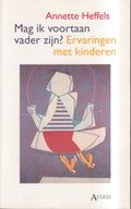 Mag ik voortaan vader zijn - ervaringen met kinderen - Heffels Annette