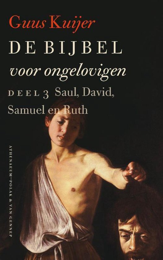 De Bijbel voor ongelovigen 3 Saul, David, Samuel en Ruth - Guus Kuijer