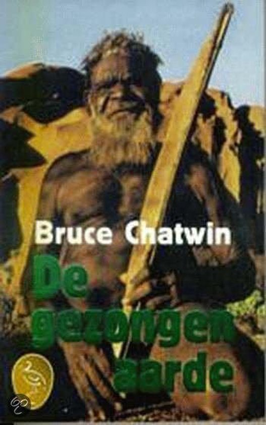 Gezongen Aarde - Bruce Chatwin, B. Chatwin