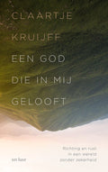 Een God die in mij gelooft - Claartje Kruijff