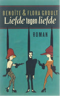 Liefde tegen liefde - Benoïte Groult, Groult Flora 1925 - 2001