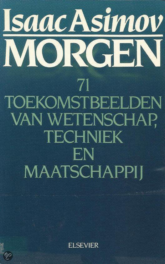 Morgen - 71 toekomstbeelden van wetenschap, techniek en maatschappij - Isaac Asimov