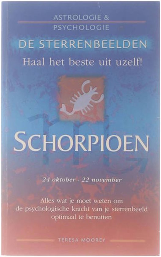 De sterrenbeelden. Haal het beste uit uzelf. Schorpioen - Teresa Moorey