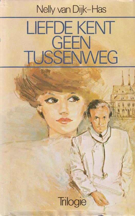Liefde kent geen tussenweg (Trilogie) - Nelly van Dijk - Has, Onbekend