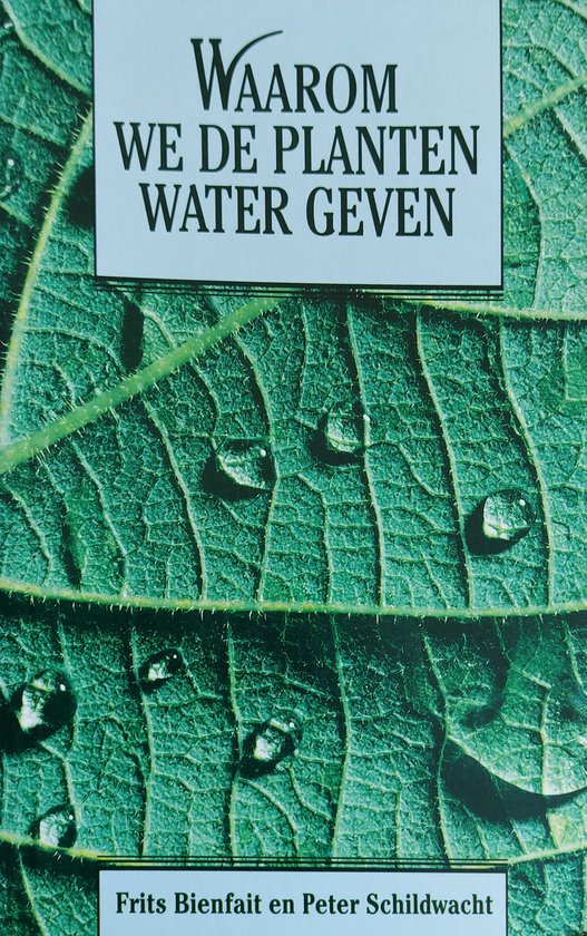 Waarom we de planten water geven - Frits Bienfait, Peter Schildwacht