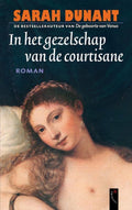 In Het Gezelschap Van De Courtisane - Sarah Dunant