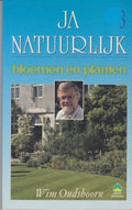 Ja Natuurlijk : Bloemen en Planten 3 - Wim Oudshoorn