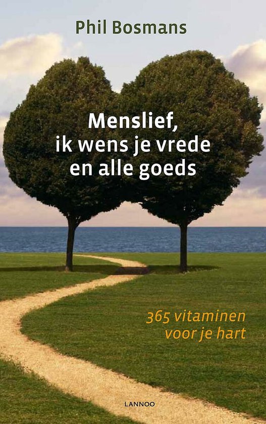 Menslief, ik wens je vrede en alle goeds - Phil Bosmans