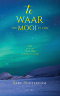 Te waar om mooi te zijn - Bart Nooteboom