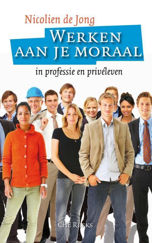 CHE Reeks - Werken aan je moraal - Nicolien de Jong