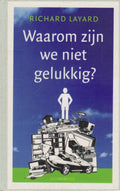 Waarom Zijn We Niet Gelukkig? - R. Layard