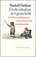 Uit de schaduw in 't grote licht - Kinderen in egodocumenten van de Gouden Eeuw tot de Romantiek - Rudolf Dekker