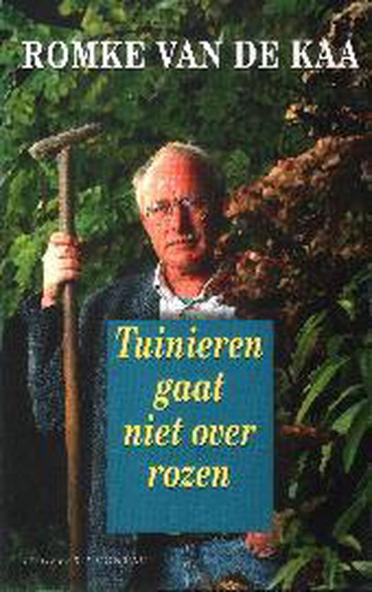 Tuinieren gaat niet over rozen - Romke van de Kaa