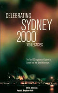 Celebrating Sydney 2000 - the Top 100 Legacies of Sydney's Growth into the New Millennium - Chris Johnson, Patrick Bingham - Hall
