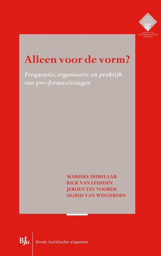 E.M. Meijers Instituut voor Rechtswetenschappelijk Onderzoek 255 - Alleen voor de vorm? - Marieke Dubelaar, Rick van Leusden
