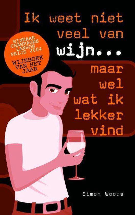 Ik Weet Niet Veel Van Wijn Maar Wel Wat Ik Lekker Vind - Simon Woods
