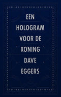 Een hologram voor de koning - Dave Eggers