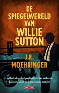 De spiegelwereld van Willie Sutton - J.R. Moehringer