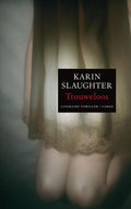 Trouweloos - Karin Slaughter