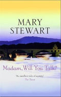 Madam, Will You Talk? - Mary Stewart