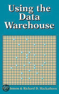 Using the Data Warehouse - W. H. Inmon, R.D. Hackathorn