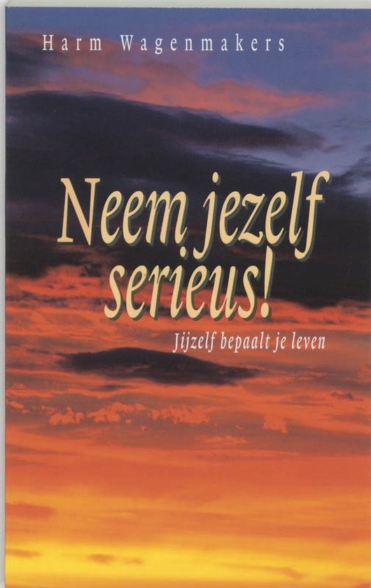 Neem Jezelf Serieus - Harm Wagenmakers