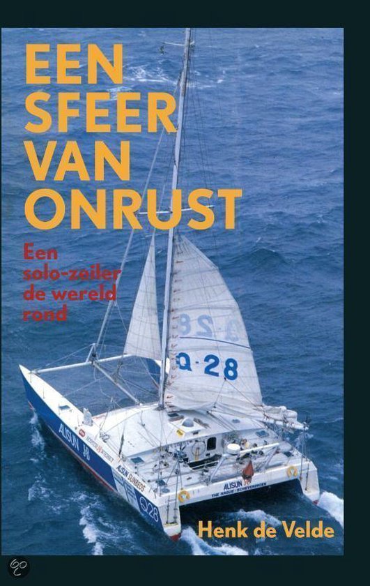 Een sfeer van onrust: een solo - zeiler de wereld rond - Henk de Velde