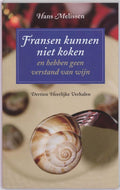 Fransen Kunnen Niet Koken En Hebben Geen Verstand Van Wijn - H. Melissen