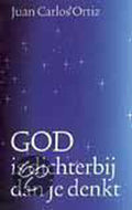 God Is Dichterbij Dan Je Denkt - J.C. Ortiz, T. van Mourik